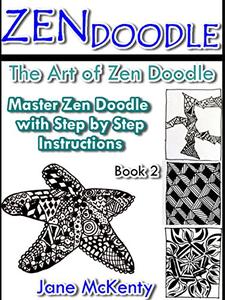 Zen Doodle The Art of Zen Drawing.Master Zen Doodle with Step by Step Instructions. Book two