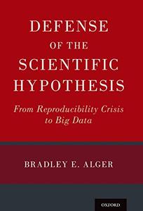 Defense of the Scientific Hypothesis From Reproducibility Crisis to Big Data