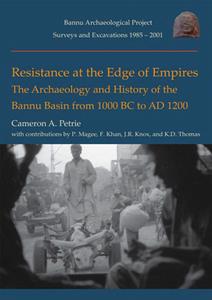Resistance at the Edge of Empires  The Archaeology and History of the Bannu Basin from 1000 BC to AD 1200