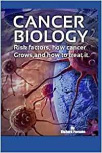 Cancer Biology Risk factors, how cancer grows, and how to treat it