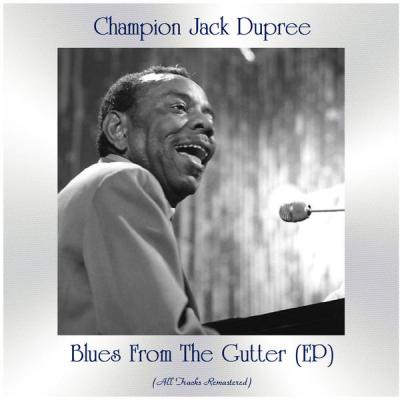 Champion Jack Dupree - Blues from the Gutter (All Tracks Remastered Ep) (2021)