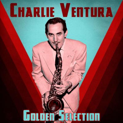 Charlie Ventura - Golden Selection  (Remastered) (2021)