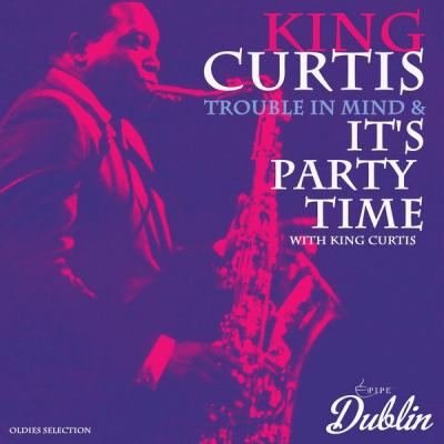 King Curtis - Oldies Selection Trouble in Mind & It's Party Time with King Curtis (2021)
