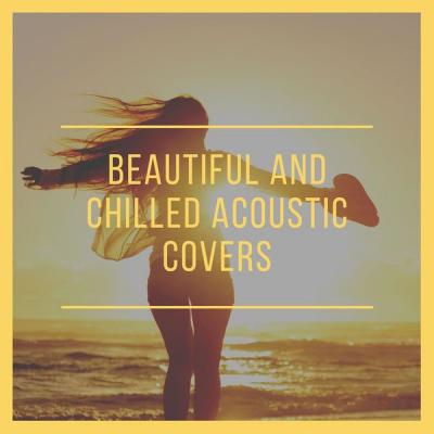 Various Artists - Beautiful and Chilled Acoustic Covers (2021)