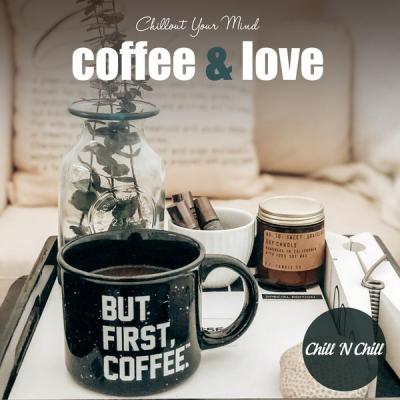 Chill N Chill - Coffee & Love Chillout Your Mind (2021)