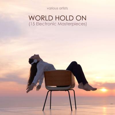 Various Artists - World Hold On (15 Electronic Masterpieces) (2021)