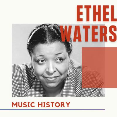 Ethel Waters - Ethel Waters - Music History (2021)