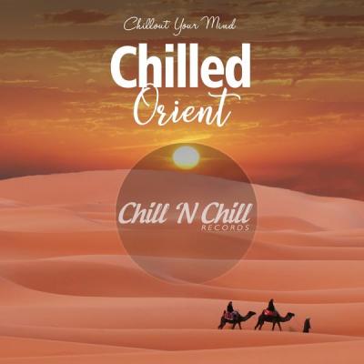 Chill N Chill - Chilled Orient Chillout Your Mind (2021)