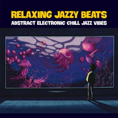 Various Artists - Relaxing Jazzy Beats (Abstract Electronic Chill Jazz Vibes) (2021)