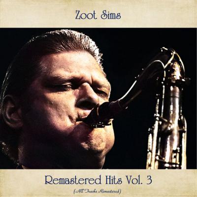 Zoot Sims - Remastered Hits Vol. 3 (All Tracks Remastered) (2021)