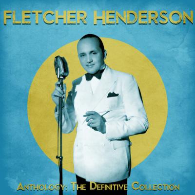 Fletcher Henderson - Anthology The Definitive Collection  (Remastered) (2021)