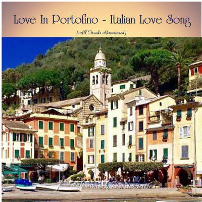 Various Artists - Love In Portofino - Italian Love Song (All Tracks Remastered) (2021)