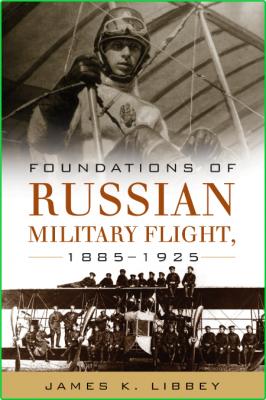 Foundations of Russian Military Flight, 1885-1925