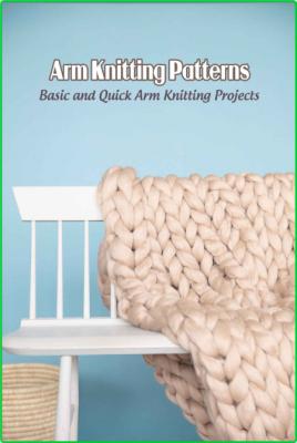 Arm Knitting Patterns - Basic and Quick Arm Knitting Projects - Arm Knitting Tutor...