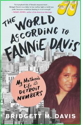 The World According to Fannie Davis  My Mother's Life in the Detroit Numbers by Br...