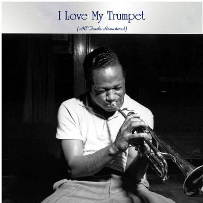 Various Artists - I Love My Trumpet (All Tracks Remastered) (2021)