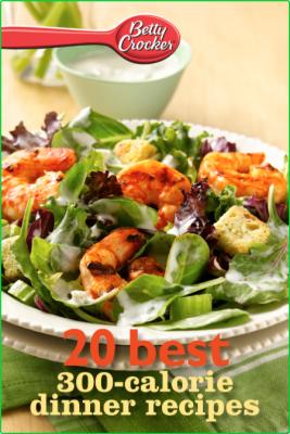 Betty Crocker 20 Best 300-Calorie Dinner Recipes (Betty Crocker eBook Minis)