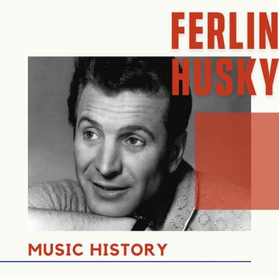 Ferlin Husky - Ferlin Husky - Music History (2021)