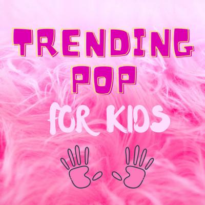 Various Artists - Trending Pop for Kids (2021)