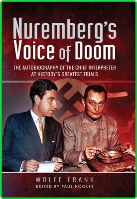 Nuremberg's Voice of Doom - The Autobiography of the Chief Interpreter at History'...