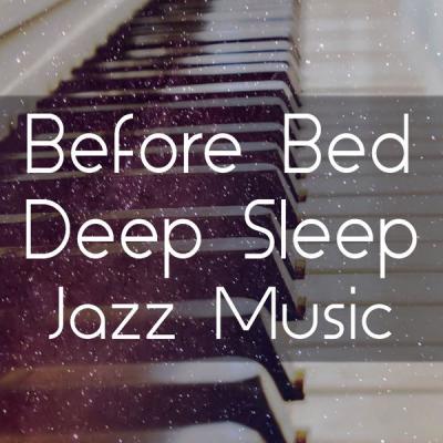 6d97f1c3f39da91e7706a9ea99ecf321 - Various Artists - Before Bed Deep Sleep Jazz Music (2021)