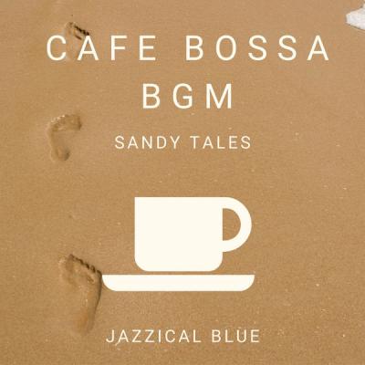 Jazzical Blue - Cafe Bossa BGM - Sandy Tales (2021)