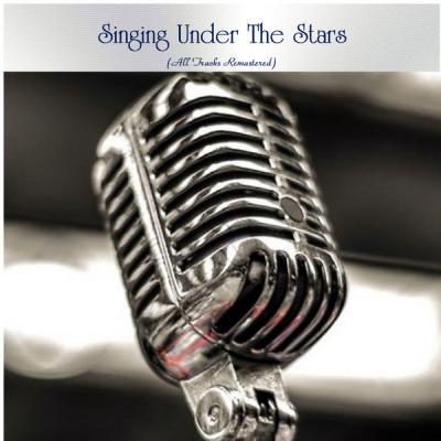 Various Artists - Singing Under The Stars (All Tracks Remastered) (2021)