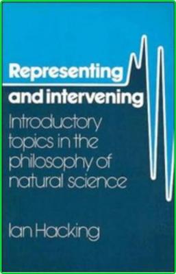 Representing And Intervening Introductory Topics In The Philosophy Of Natural Science