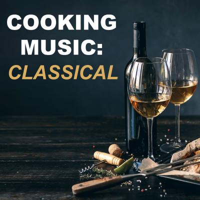 Various Artists - Cooking Music Classical (2021)