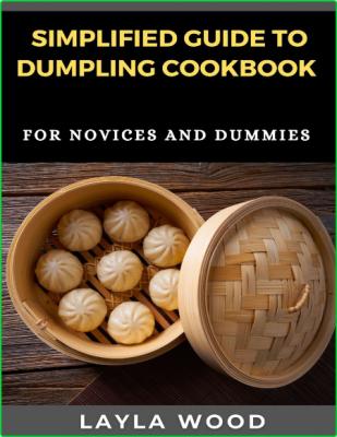 Simplified Guide To Dumpling Cookbook For Novices And Dummies