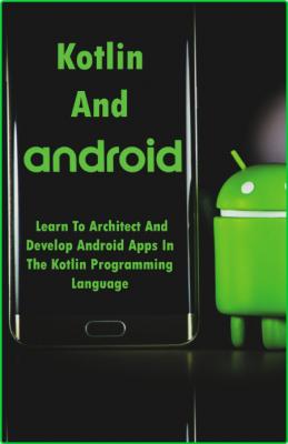 Murdoch Reuben Kotlin And Android Learn To Architect And Develop Android Apps In T...