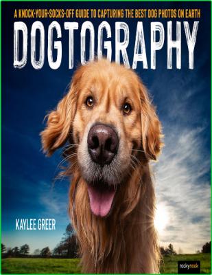 Dogtography Guide To Capturing The Best Dog Photos On Earth