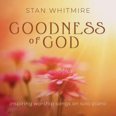 Stan Whitmire - Goodness of God Inspiring Worship Songs On Solo Piano (2021)