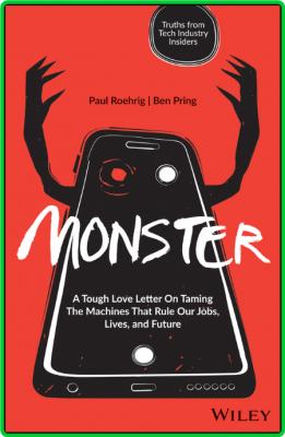 Paul Roehrig Ben Pring Monster A Tough Love Letter On Taming The Machines That Rul...