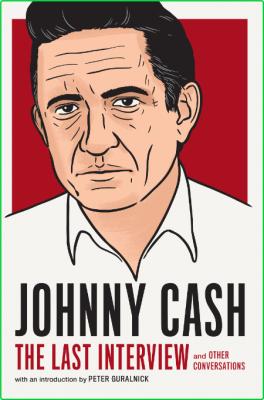 Johnny Cash Johnny Cash The Last Interview and Other Conversations Melville House ...