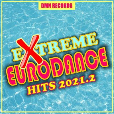 Various Artists - Extreme Eurodance Hits 2021.2 (2021)