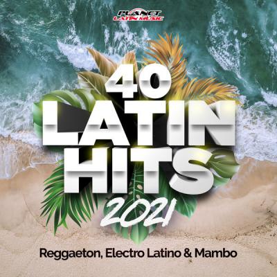 Various Artists - 40 Latin Hits 2021 (Reggaeton Electro Latino & Mambo) (2021)