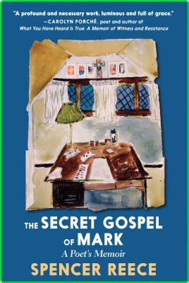 Spencer Reece The Secret Gospel Of Mark Seven Stories Press 2021