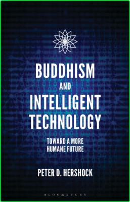 Buddhism and Intelligent Technology - Toward a More Humane Future