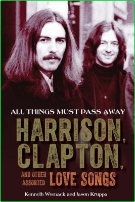 All Things Must Pass Away - Harrison, Clapton, and Other Assorted Love Songs