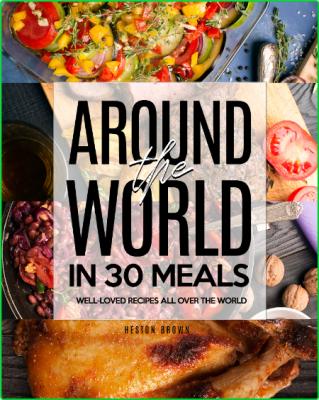 Around the World in 30 Meals - Well-Loved Recipes All Over the World