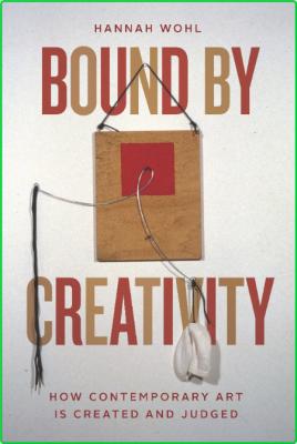 Bound by Creativity - How Contemporary Art Is Created and Judged