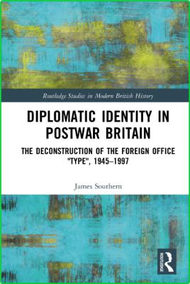 Diplomatic Identity in Postwar Britain - The Deconstruction of the Foreign Office ...