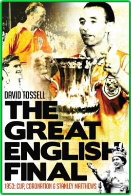 The Great English Final - 1953 - Cup, Coronation and Stanley Matthews
