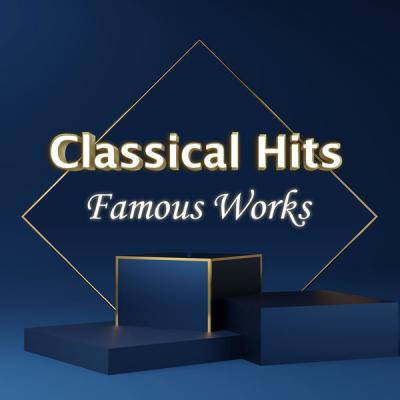 Various Artists - Classical Hits Famous Works (2021)