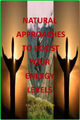 Natural Approaches To Boost Your Energy Levels - 9 Natural Ways To Boost Your Ener...